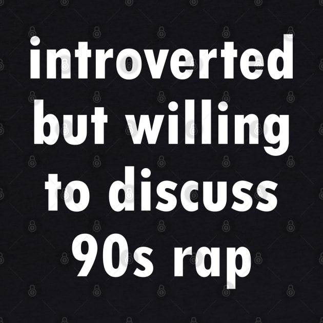 introverted but willing to discuss 90s rap - by Kelly Design Company by KellyDesignCompany